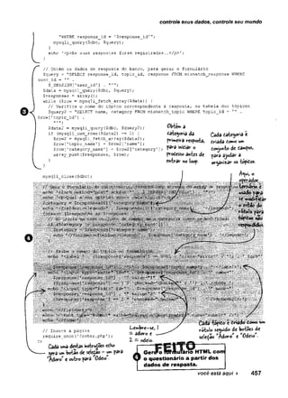 controle seus dados, controle seu mundo
"WHERE response_id = '$response_id'";
mysqli_query($dbc, $query);
}
echo '<p>As suas respostas foram registradas..</p>’;
}
O
( // Obtém os dados de resposta do banco, para gerar o formulário
$query = "SELECT response_id, topic_id, response FROM mismatch_response WHERE
user_id = ’" .
$_SESSION ['user_id1] .
$data = mysqli_query($dbc, $query);
Çresponses = array ();
while ($row = mysqli_fetch_array($data)) {
// Verifica o nome do tópico correspondente à resposta, na tabela dos tópicos
$query2 = "SELECT'namef category FROM mismatch_topic WHERE topic_id = ’" .
 $row[1topic_id’] .
$data2 = mysqli_query{$dbc, $query2);
if (mysqli_num_rows($data2) == 1) {
$row2 = mysqli_fetch_array($data2);
$row[’topic_name1] = $row2 [1name ’];
$row [rcategory__namer] = $row2[’category’
array_push($responses, $row);
}
mysqli close($dbc);
ôbiem a
categoria da Cada dategoria e
primeira resposta, tríada domo w*
para inidiar o dowjuivtode tampos,
prodesso ãnies de ^y-a ajudar a
entrar no loop. organizar os topidos.
// Insere a página
require_once{’footer.php’);
Cada w*a destas iftstsn*doesedKo
gera um botao de selelâo - w para
ftàaro’ e outro pâra ôdóo -
Lembre—
se,
—adoro e
2. —odeio-
rotulo seguido de botoes de
seleção "hdcK o e "O dãa •
X Ge
Q o c
I da
Ger#o fOFAufário HTML com
o questionário a partir dos
dados de resposta.
você está aqui ► 457
 