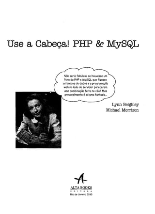 Use a Cabeça! PHP & MÿSQL
v í -
ALTABOOKS
E D I T O R A
Rio de Janeiro 2010
 