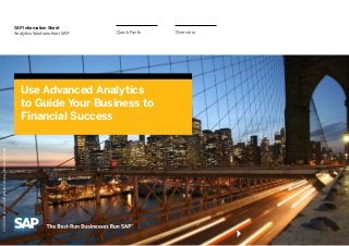 OverviewQuick Facts
SAP Information Sheet
Analytics Solutions from SAP
Use Advanced Analytics
to Guide Your Business to
Financial Success
©2013SAPAGoranSAPaffiliatecompany.Allrightsreserved.
 