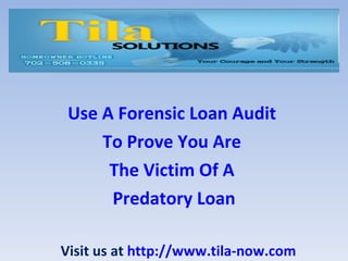 Use A Forensic Loan Audit  To Prove You Are  The Victim Of A  Predatory Loan Visit us at  http://www.tila-now.com 