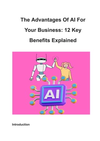The Advantages Of AI For
Your Business: 12 Key
Benefits Explained
Introduction
 