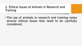 Use and Ethical Issues of Animals in Research & Training (3).pptx