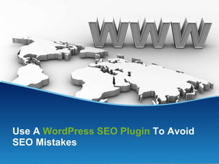 Use A  WordPress SEO Plugin  To Avoid SEO Mistakes 