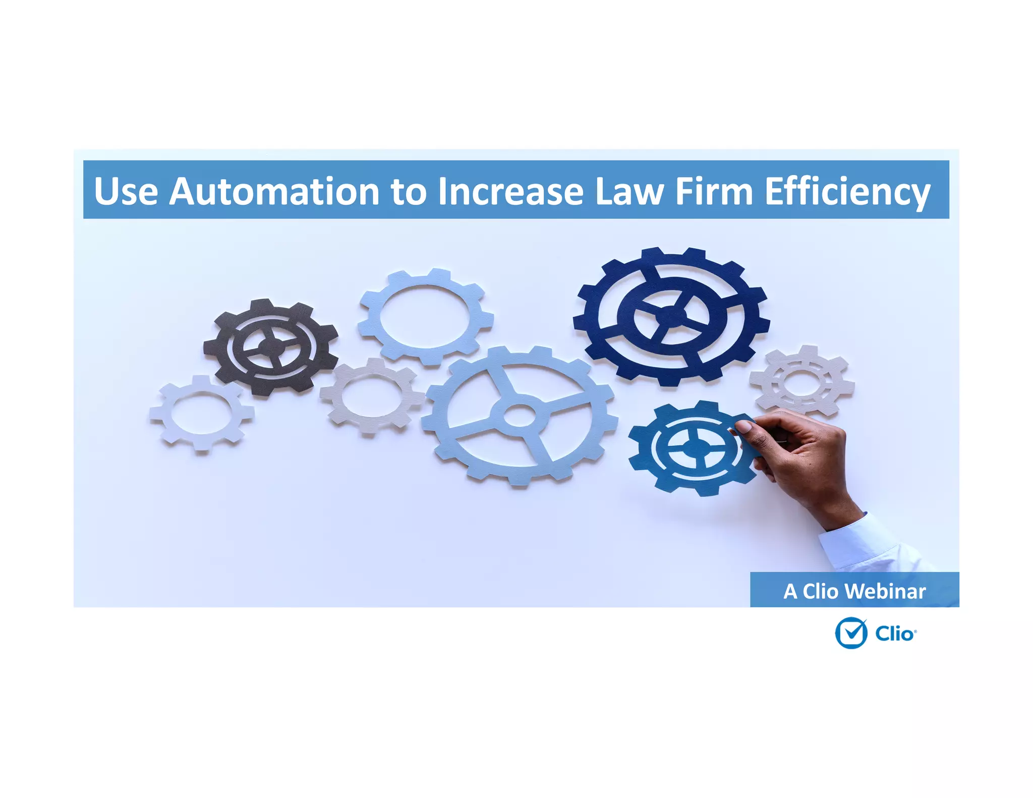 Use Automation to Increase Law Firm Efficiency
A Clio Webinar
 