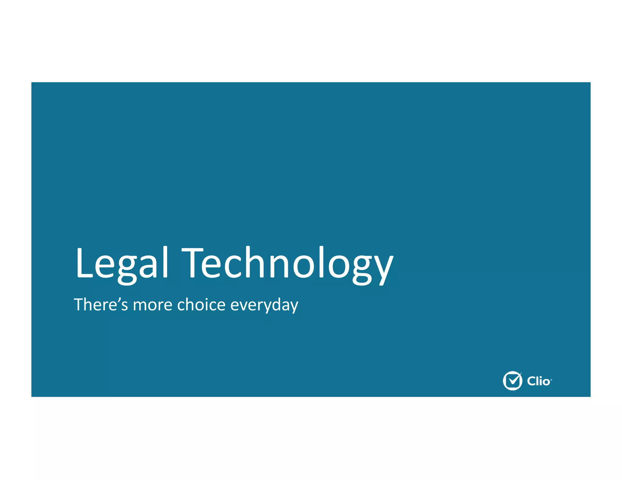 Legal Technology
There’s more choice everyday
 