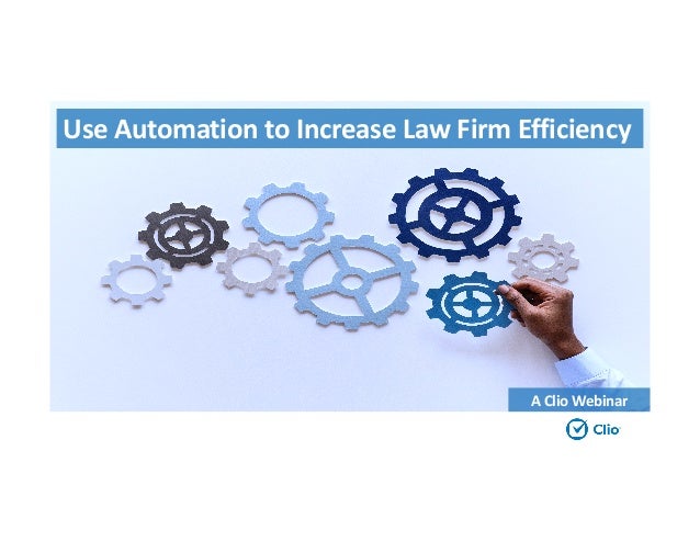 Use Automation to Increase Law Firm Efficiency
A Clio Webinar
 