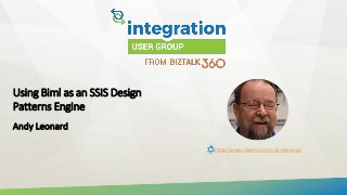 Using Biml as an SSIS Design
Patterns Engine
Andy Leonard
https://www.linkedin.com/in/andyleonard
 