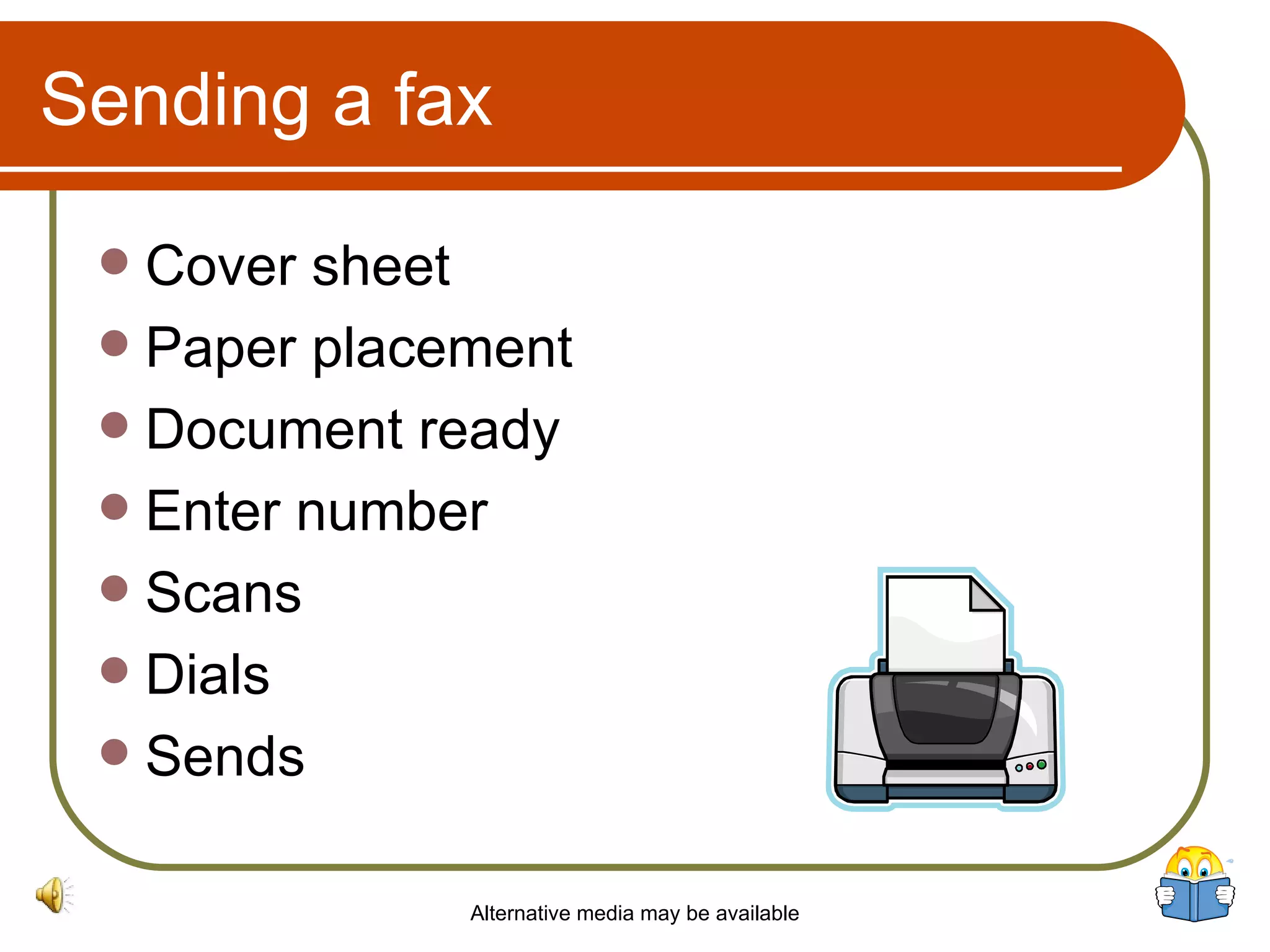 Sending a fax Cover sheet Paper placement Document ready Enter number Scans Dials Sends Alternative media may be available 