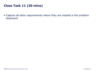 Class Task 11 (30 mins) Capture all other requirements where they are implied in the problem statement 