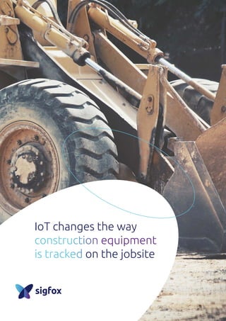 IoT changes the way
construction equipment
is tracked on the jobsite
 