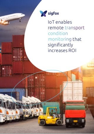 IoT enables
remote transport
condition
monitoring that
significantly
increases ROI
 