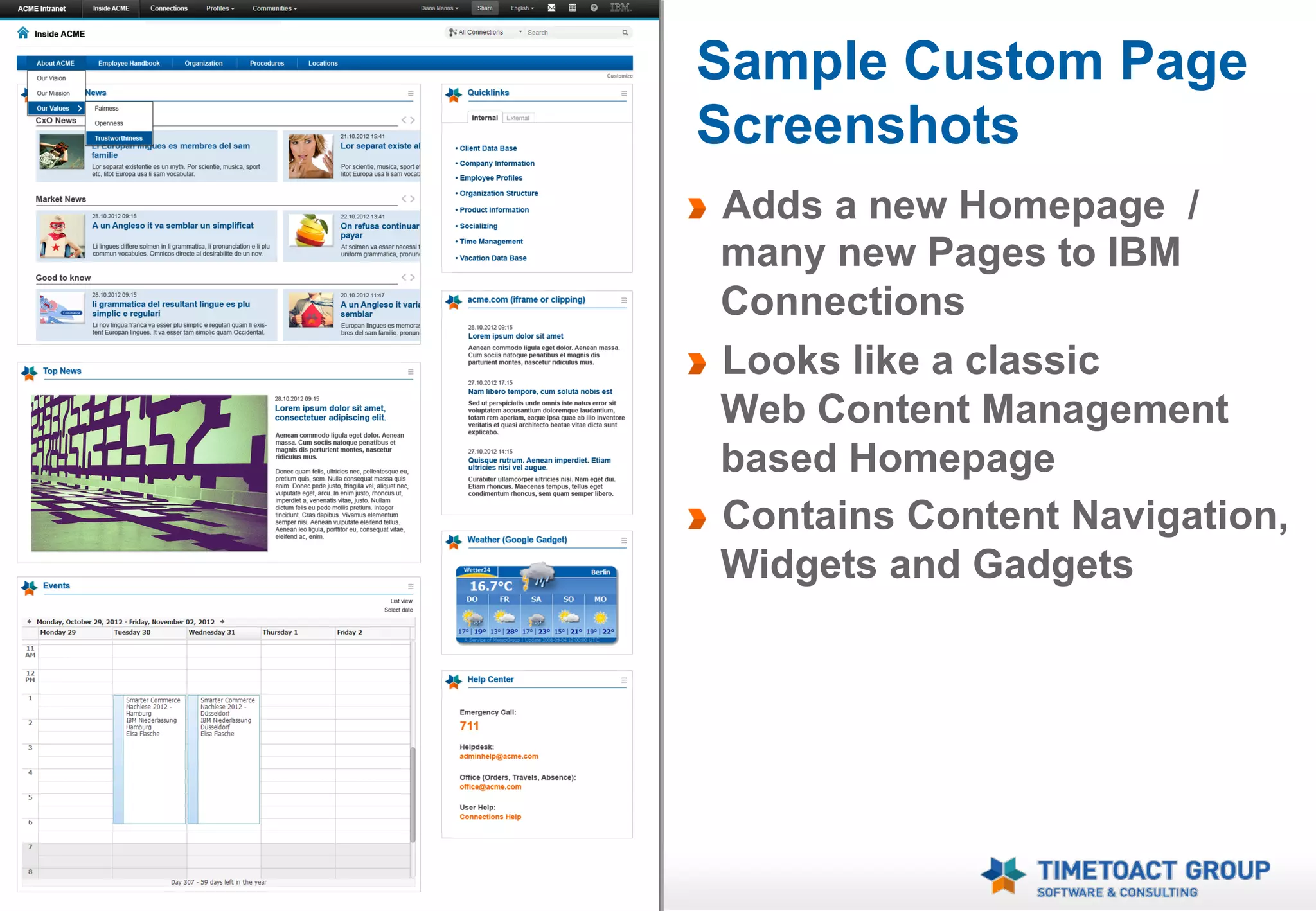 Sample Custom Page
         Screenshots
     !   Adds a new Homepage /
         many new Pages to IBM
         Connections
     !   Looks like a classic
         Web Content Management
         based Homepage
     !   Contains Content Navigation,
         Widgets and Gadgets




13
 