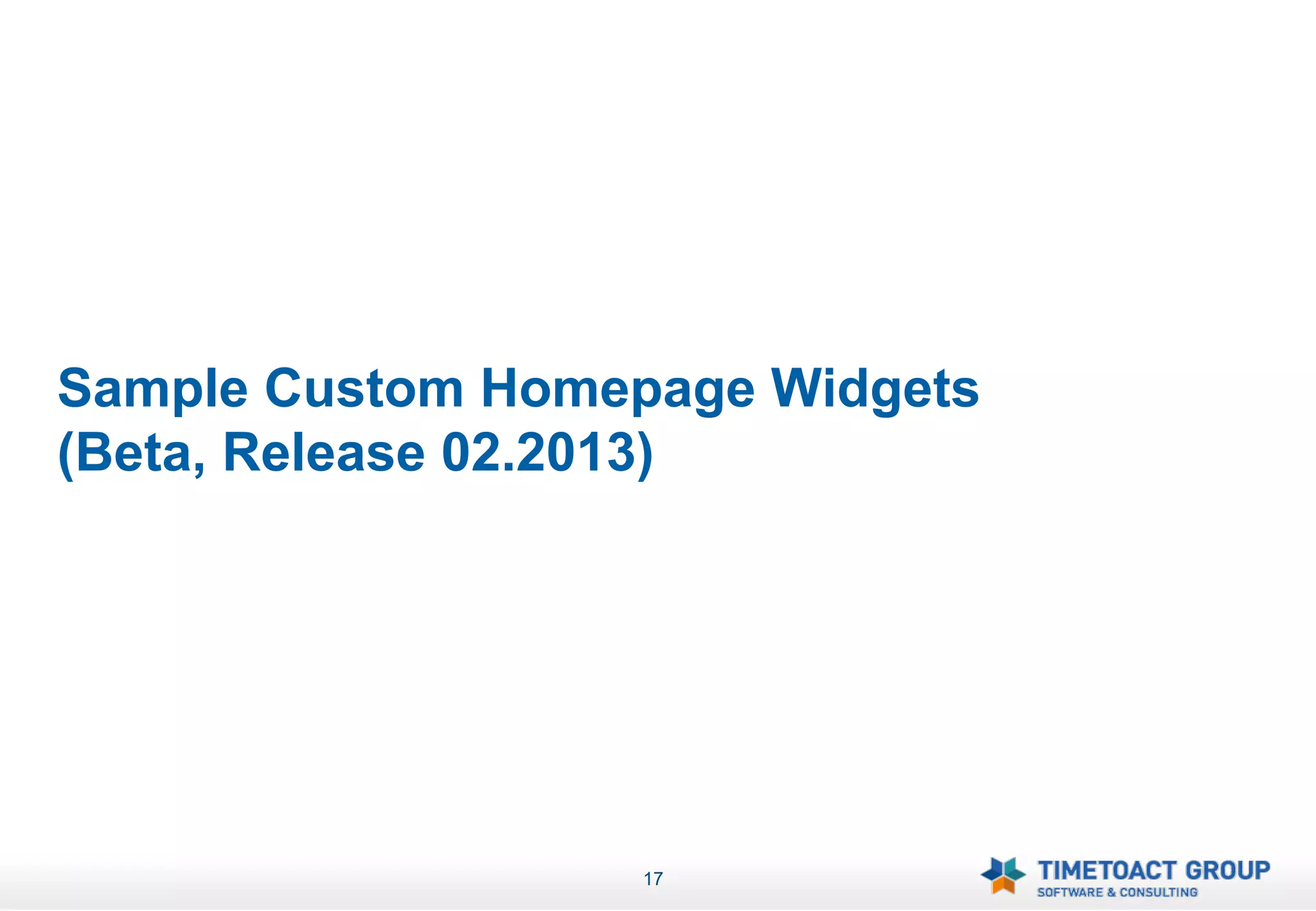 Sample Custom Homepage Widgets
(Beta, Release 02.2013)




                   17
 