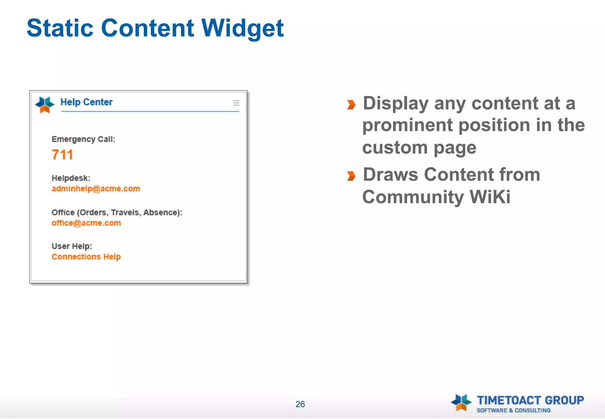 Static Content Widget

                             !   Display any content at a
                                 prominent position in the
                                 custom page
                             !   Draws Content from
                                 Community WiKi




                        26
 