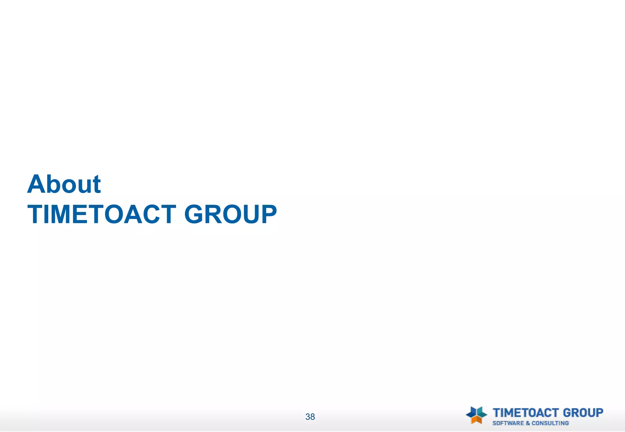 About
TIMETOACT GROUP




                  38
 