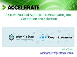 A CrowdSourced Approach to Accelerating Idea
Generation and Selection
Wim Soens
wim.soens@cognistreamer.com
 