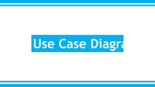 Use Case Diagram ? 
 