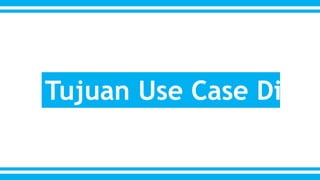 Tujuan Use Case Diagram 
 