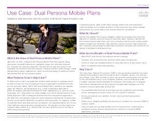 Use Case: Dual Persona Mobile Plans
© 2014 Cisco and/or its affiliates. All rights reserved. Cisco and the Cisco logo are trademarks or registered trademarks of Cisco and/or its affiliates in the U.S. and other countries. To view a list of Cisco trademarks, go to this URL: www.cisco.com/go/trademarks.
Third-party trademarks mentioned are the property of their respective owners. The use of the word partner does not imply a partnership relationship between Cisco and any other company. (1110R)
At-A-Glance
GENERATE NEW REVENUE AND SELL MORE CORPORATE SMARTPHONE PLANS
What Is the Value of Dual Persona Mobile Plans?
Operators can offer companies Dual Persona Mobile Plans that separate billing,
data quotas, bandwidth allowances, application usage, and other plan elements
into corporate and personal categories. The operator can add new revenue from
employees’ personal use while the customer company is able to better manage mobile
data spending, giving employees the option of using and paying for additional mobile
data services that are not business related.
What Problems Does It Help Solve?
To better control costs, companies that provide mobile devices to employees want
to avoid incurring the costs of employee access to applications and Web sites that
are non-business related. With Dual Persona Mobile Plans, operators can separate
usage and billing for work applications (e.g., email, collaboration applications,
instant messaging, enterprise software) and “play” applications (e.g., gaming, social
networking, etc.). These plans can utilize intelligence in the IP network based on Deep
Packet Inspection (DPI) to distinguish between business and personal applications
and Web sites, and separate usage and quota categories automatically. Separate data
streams can be treated differently according to enterprise policy. For example, outside
of corporate direct-paid data services, the operator can separately bill the user for use
of pre-defined personal services and applications. The operator can also enforce any
company usage policies (e.g., block certain non-work services such as YouTube or
ESPN during working hours).
Companies gain the ability to effectively manage mobile costs and extend their
corporate policies to the mobile workforce. At the same time, they allow employee-
paid personal use, which adds a new revenue stream for the operator.
What Do I Need?
Dual Persona Mobile Plans require intelligent network technologies that control the
allocation of network resources based on subscriber plans. Operators also benefit
from solutions that provide a fast, easy way to introduce new business models; gather
network analytics per subscriber; offer seamless services across mobile cellular and
Wi-Fi networks; and leverage the application awareness and policy enforcement of the
operator’s intelligent mobile packet core.
What Are the Benefits of Dual Persona Mobile Plans?
•	 Make BYOD work for both the employer and the employee
•	 Generate new revenue from the personal mobile usage of employees
•	 Sell more corporate smartphone plans to companies that no longer need to worry
about uncontrolled mobile data spending
Why Cisco?
The Cisco Open Network Environment (ONE) converges physical hardware and virtual
software technologies to make the network easier to program, access, use, operate,
and manage. Cisco ONE can help you drive new revenues and monetize your network
in new and profitable ways. Cisco’s solutions, platforms, and technologies provide
a scalable, standards-based intelligent IP architecture that enables you to integrate
subscriber knowledge with real-time network and application intelligence to offer
innovative, revenue-generating services that:
•	 Drive profitable data revenues by providing user personalization and seamless,
secure heterogeneous access across 3G, LTE, and Wi-Fi networks
•	 Evolve your network into a platform for both direct and third-party partner
monetization
•	 Enable you to establish profitable new business-to-business-to-consumer (B2B2C)
revenue models
•	 Help you enter new, growing markets such as cloud services, content delivery,
enterprise services, location-based services, machine-to-machine (M2M)
applications, and more
 