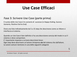Use Case Efficaci
Fase 2:

Definire gli Use Case per sprint

5
By Stefano Trojani – All rights reserved

 