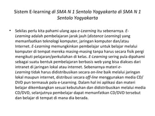 <ul><li>Sekilas perlu kita pahami ulang apa  e-Learning  itu sebenarnya.  E-Learning  adalah pembelajaran jarak jauh ( dis...
