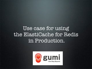 Use case for using
the ElastiCache for Redis
in Production.
 