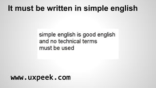 It must be written in simple english

www.uxpeek.com

 