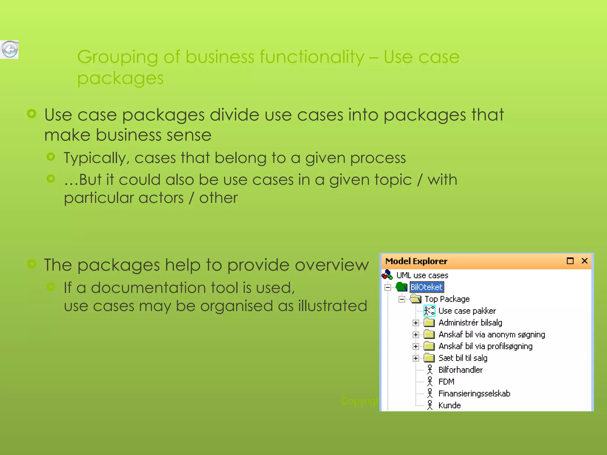 Grouping of business functionality – Use case packages Use case packages divide use cases into packages that make business sense Typically, cases that belong to a given process … But it could also be use cases in a given topic / with particular actors / other The packages help to provide overview If a documentation tool is used,  use cases may be organised as illustrated Copyright e-Government Program (Yesser) 