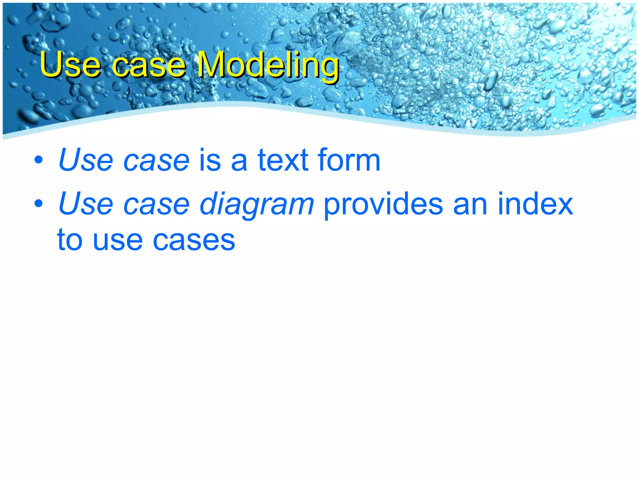 Use case Modeling Use case  is a text form Use case diagram  provides an index to use cases 