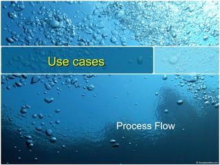 Use cases Process Flow 