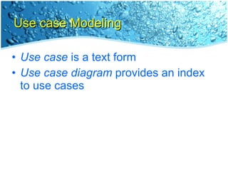 Use case Modeling Use case  is a text form Use case diagram  provides an index to use cases 