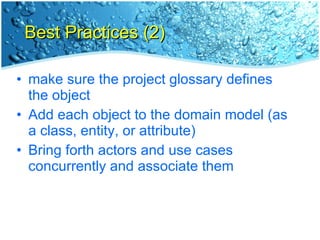 Best Practices (2) <ul><li>make sure the project glossary defines the object </li></ul><ul><li>Add each object to the doma...