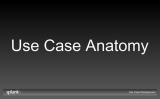 Use Case Anatomy Use Case Development 