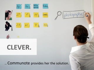 … Communote provides her the solution.
 