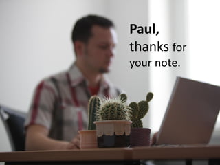 Paul,
thanks for
your note.
 