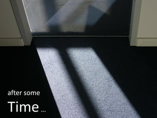 after some

Time …
 