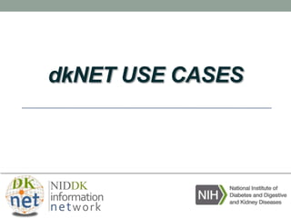 dkNET USE CASES
 