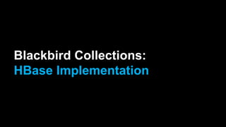 Blackbird Collections:
HBase Implementation
 