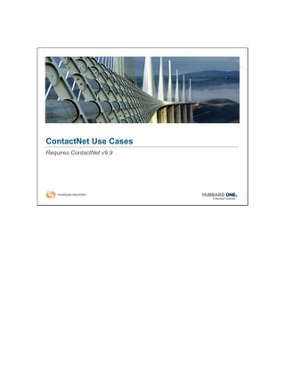 ContactNet Use Cases
Requires ContactNet v9.9
 