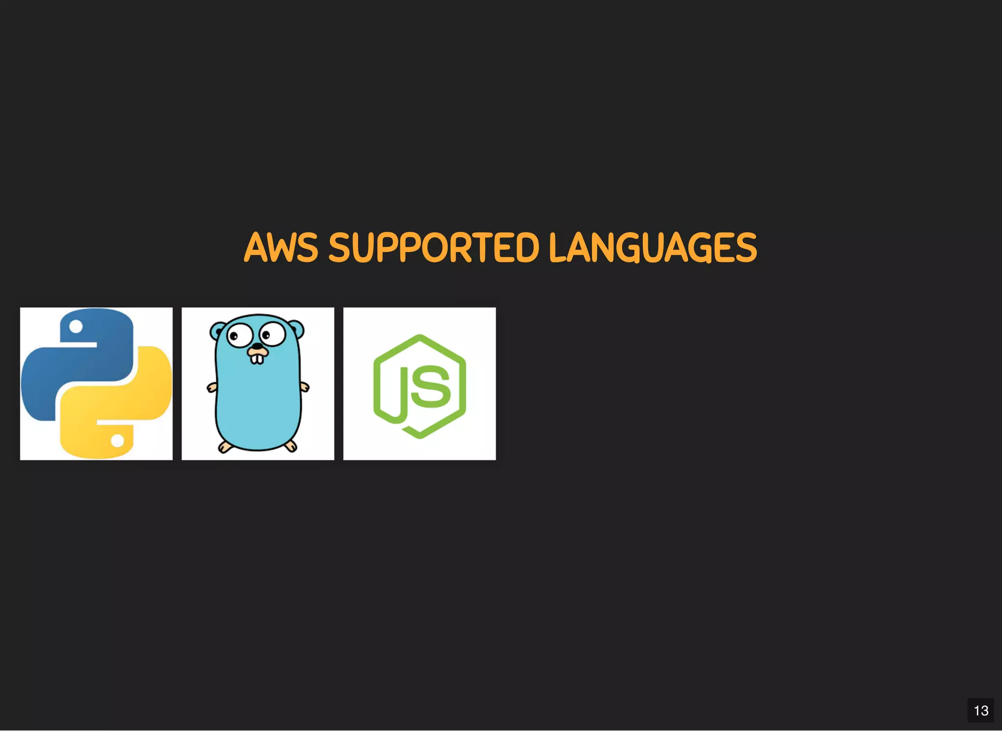 5/7/2019 MLSDev
localhost:8000/?print-pdﬁ#/ 27/80
AWS SUPPORTED LANGUAGESAWS SUPPORTED LANGUAGES
13
 