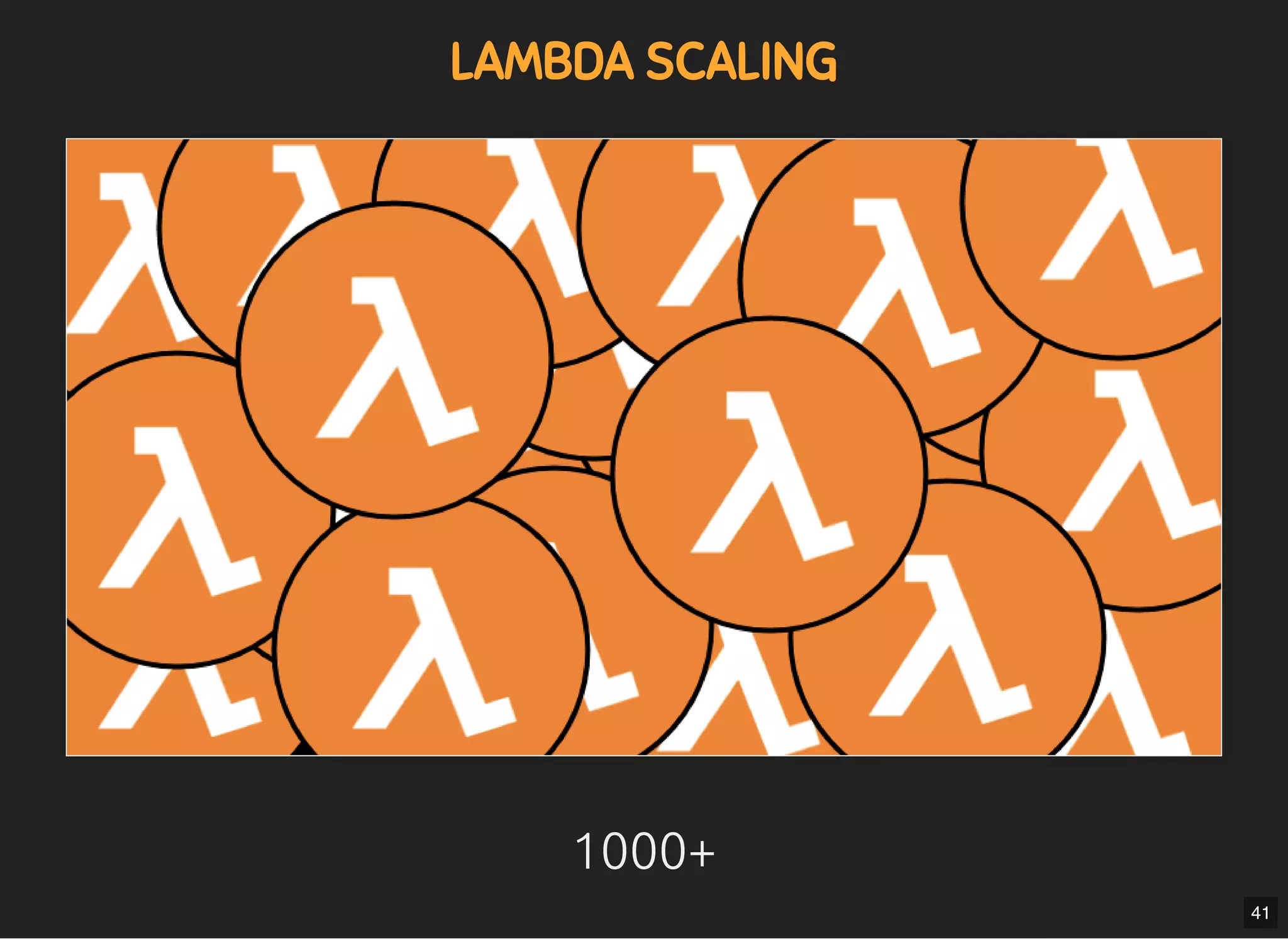 5/7/2019 MLSDev
localhost:8000/?print-pdﬁ#/ 68/80
LAMBDA SCALINGLAMBDA SCALING
1000+1000+
41
 