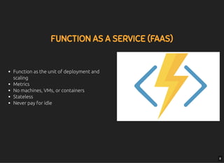 5/7/2019 MLSDev
localhost:8000/?print-pdﬁ#/ 22/80
FUNCTION AS A SERVICE (FAAS)FUNCTION AS A SERVICE (FAAS)
Function as the...
