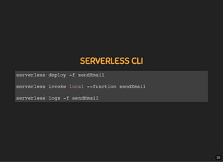 5/7/2019 MLSDev
localhost:8000/?print-pdﬁ#/ 56/80
SERVERLESS CLISERVERLESS CLI
serverless deploy -f sendEmail
serverless i...