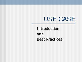 USE CASE
Introduction
and
Best Practices
 
