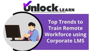 Top Trends to
Train Remote
Workforce using
Corporate LMS
 