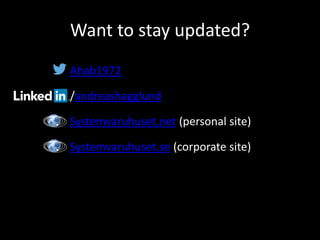 Want to stay updated? 
Ahab1972 
/andreashagglund 
Systemvaruhuset.net (personal site) 
Systemvaruhuset.se (corporate site) 