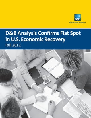 D&B Analysis Confirms Flat Spot
in U.S. Economic Recovery
Fall 2012
 