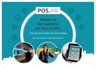 Messen Sie
die Experience
am Point of Sales
User Research direkt am Point of Sales
www.usecon.com | www.questback.de

? !

 