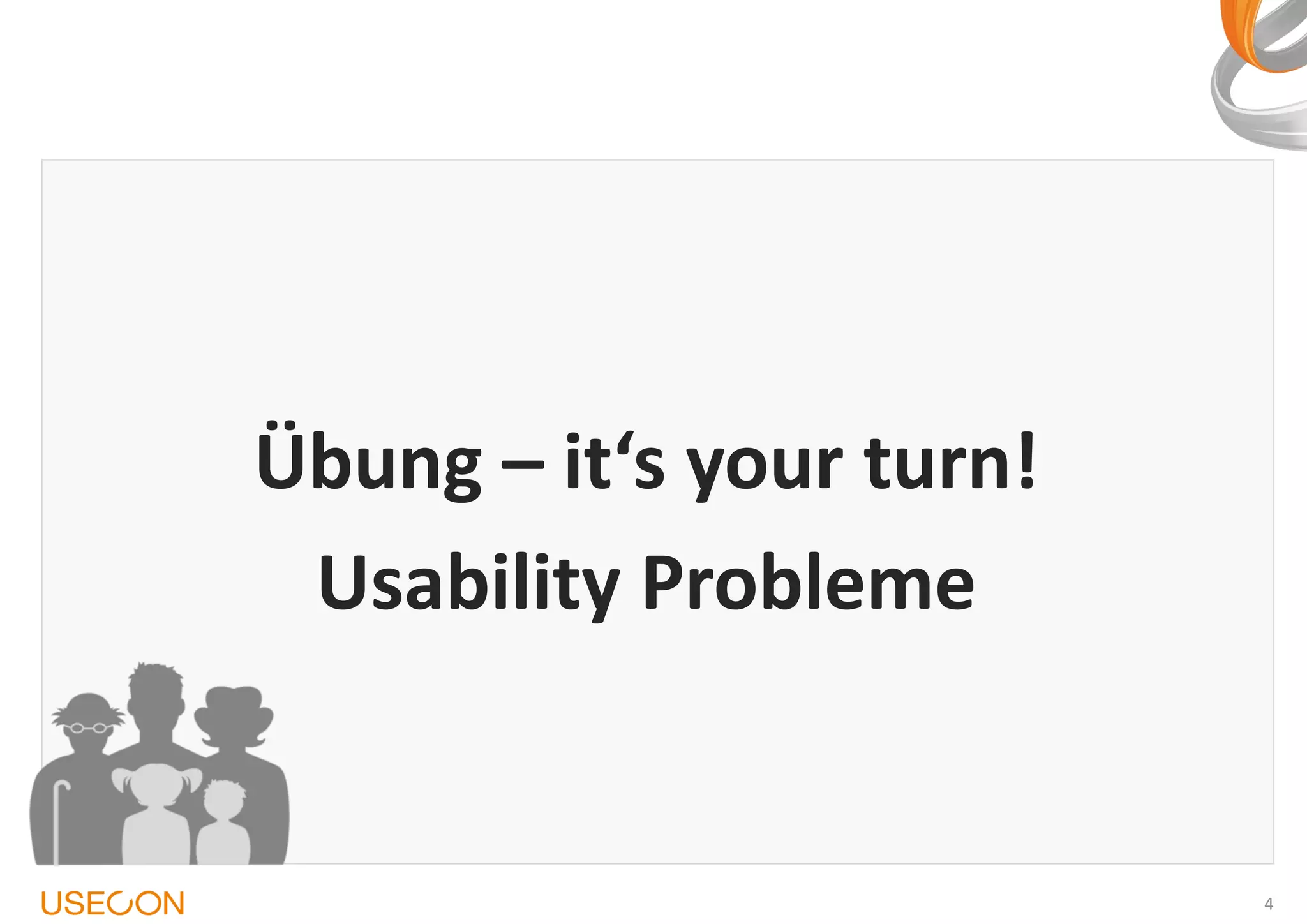 Übung – it‘s your turn!
Usability Probleme

4

 