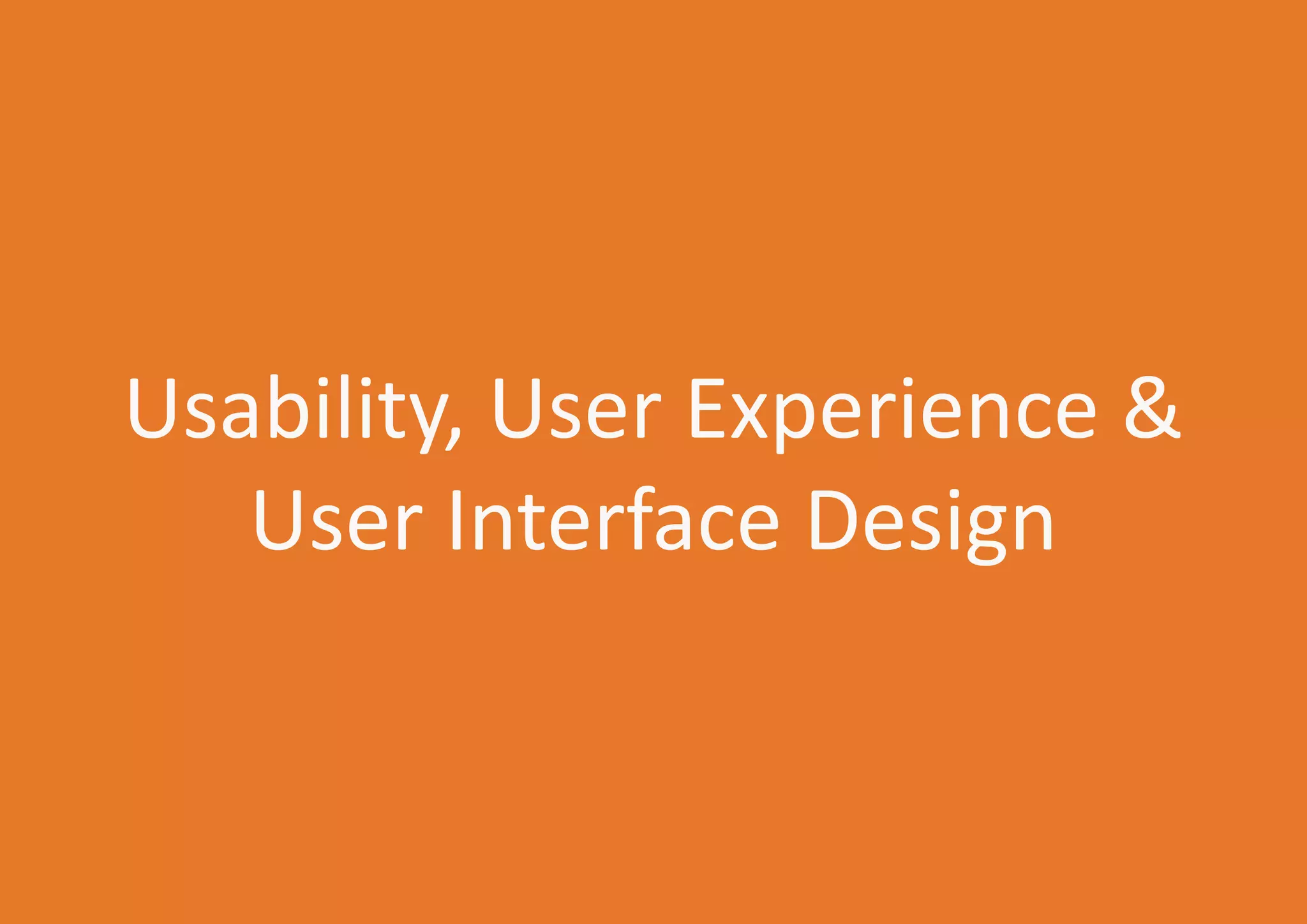 Usability, User Experience &
User Interface Design

USECON | 2013

9

 